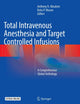 Total Intravenous Anesthesia and Target Controlled Infusions: A Comprehensive Global Anthology