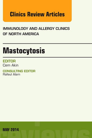 Mastocytosis, An Issue of Immunology and Allergy Clinics (Volume 34-2) (The Clinics: Internal Medicine, Volume 34-2)
