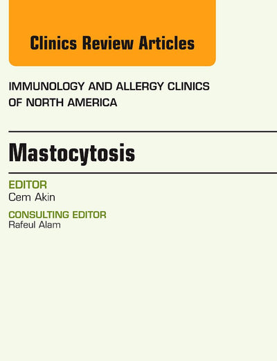 Mastocytosis, An Issue of Immunology and Allergy Clinics (Volume 34-2) (The Clinics: Internal Medicine, Volume 34-2)
