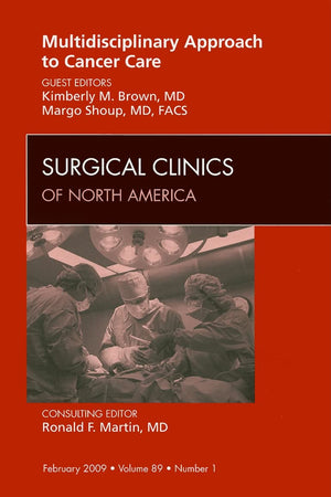 Multidisciplinary Approach to Cancer Care, An Issue of Surgical Clinics (Volume 89-1) (The Clinics: Surgery, Volume 89-1)