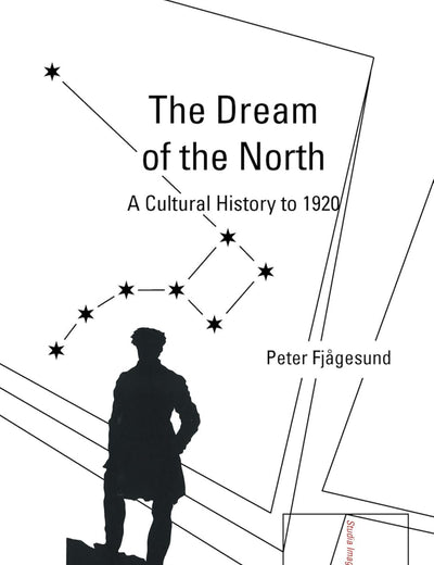 The Dream of the North: A Cultural History to 1920 (Studia Imagologica, 23)