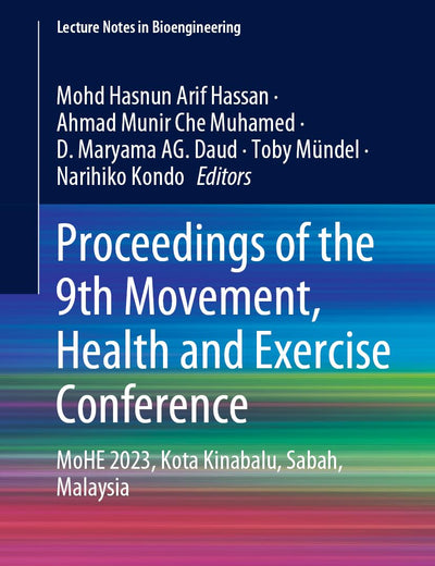 Proceedings of the 9th Movement, Health and Exercise Conference: MoHE 2023, Kota Kinabalu, Sabah, Malaysia (Lecture Notes in Bioengineering)