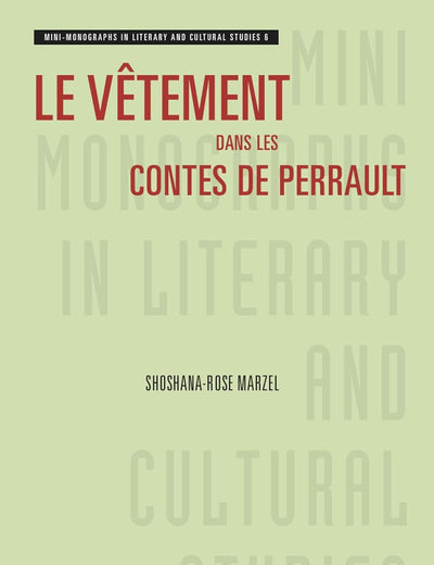 Le vêtement dans les contes de Perrault (Mini-Monographs in Literary and Cultural Studies, 6) (French Edition)
