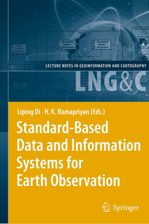 Standard-Based Data and Information Systems for Earth Observation (Lecture Notes in Geoinformation and Cartography)