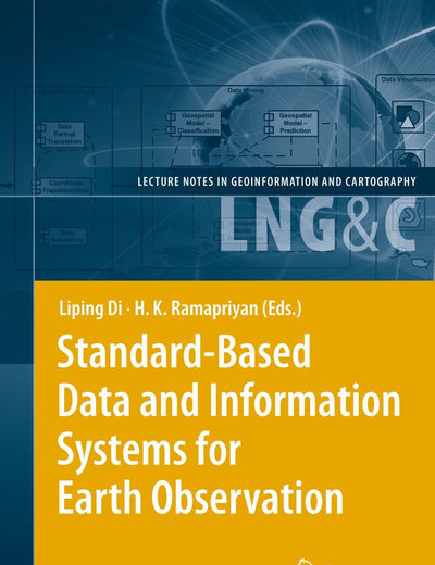 Standard-Based Data and Information Systems for Earth Observation (Lecture Notes in Geoinformation and Cartography)