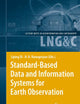 Standard-Based Data and Information Systems for Earth Observation (Lecture Notes in Geoinformation and Cartography)