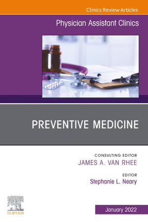 Preventive Medicine, An Issue of Physician Assistant Clinics (The Clinics: Internal Medicine, Volume 7-1)