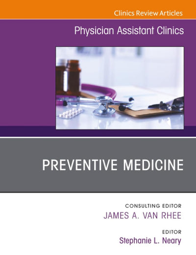 Preventive Medicine, An Issue of Physician Assistant Clinics (The Clinics: Internal Medicine, Volume 7-1)