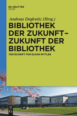 Bibliothek der Zukunft. Zukunft der Bibliothek: Festschrift für Elmar Mittler (German Edition)