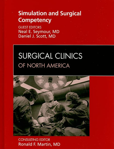 Simulation and Surgical Competency, An Issue of Surgical Clinics (Volume 90-3) (The Clinics: Surgery, Volume 90-3)