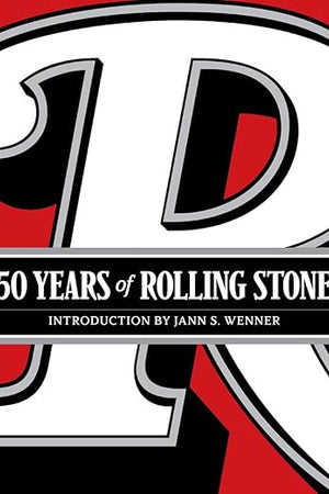 50 Years of Rolling Stone: The Music, Politics and People that Shaped Our Culture