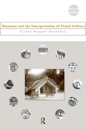 Museums and the Interpretation of Visual Culture (Museum Meanings)