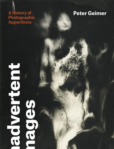 Inadvertent Images: A History of Photographic Apparitions