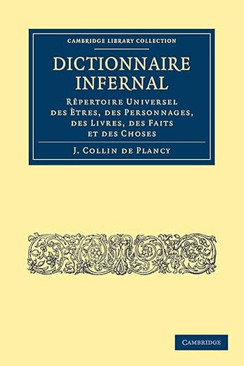 Dictionnaire Infernal: Rêpertoire Universel des Ètres, des Personnages, des Livres, des Faits et des Choses (Cambridge Library Collection - Spiritualism and Esoteric Knowledge) (French Edition)