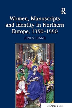 Women, Manuscripts and Identity in Northern Europe, 1350–1550