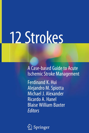 12 Strokes: A Case-based Guide to Acute Ischemic Stroke Management