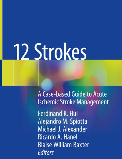 12 Strokes: A Case-based Guide to Acute Ischemic Stroke Management