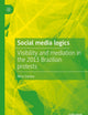 Social media logics: Visibility and mediation in the 2013 Brazilian protests