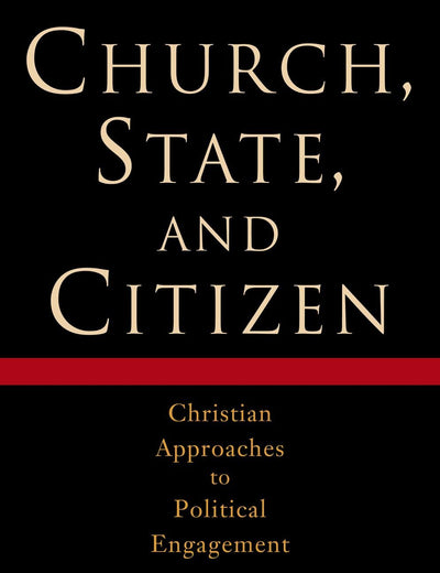 Church, State, and Citizen: Christian Approaches to Political Engagement
