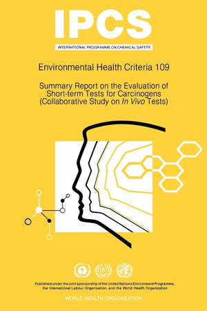 Summary Report on the Evaluation of Short-term Tests for Carcinogens (Environmental Health Criteria, 109)
