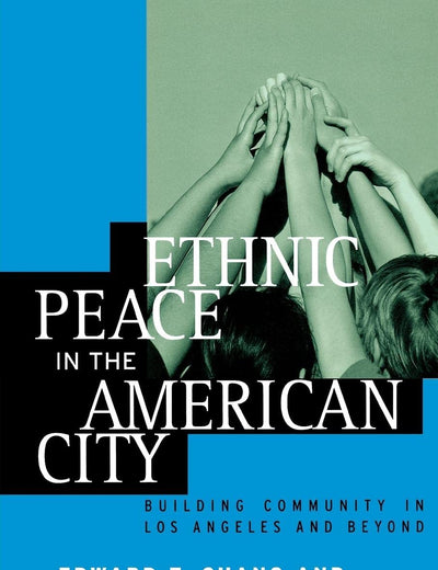 Ethnic Peace in the American City : Building Community in Los Angeles and Beyond
