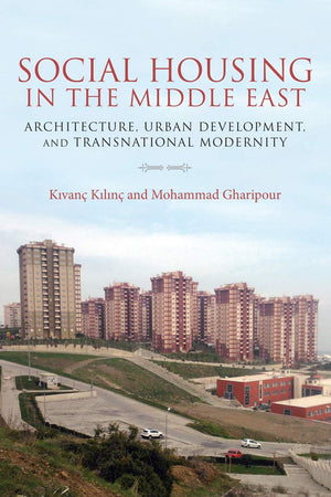 Social Housing in the Middle East: Architecture, Urban Development, and Transnational Modernity