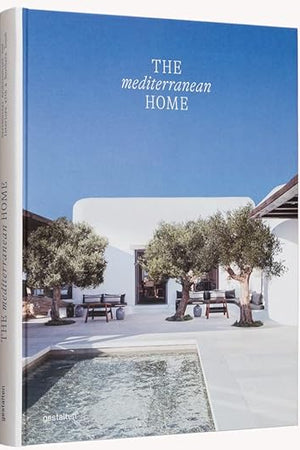 The Mediterranean Home: Residential Architecture and Interiors with a Southern Touch