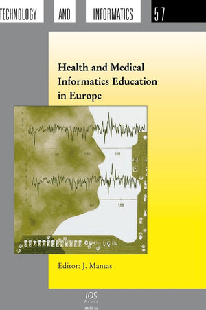 Health and Medical Informatics Education in Europe (Studies in Health Technology and Informatics, Volume 57)