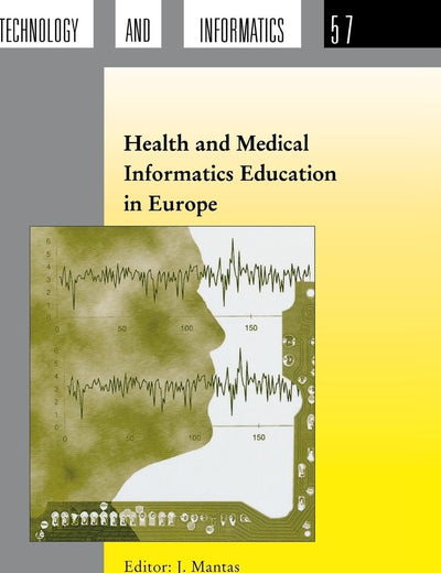Health and Medical Informatics Education in Europe (Studies in Health Technology and Informatics, Volume 57)