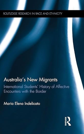 Australia's New Migrants: International Students’ History of Affective Encounters with the Border (Routledge Research in Race and Ethnicity)
