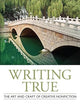 Writing True: The Art and Craft of Creative Nonfiction