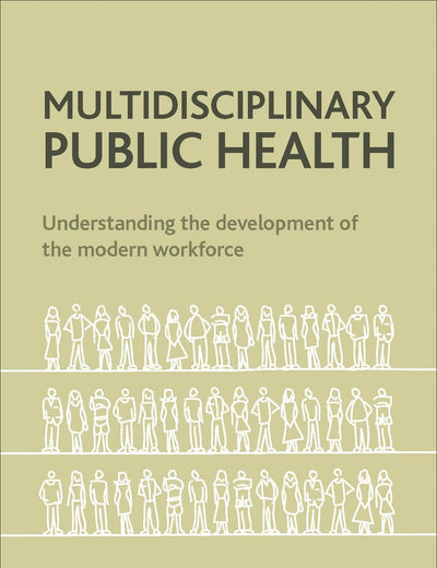 Multidisciplinary Public Health: Understanding the Development of the Modern Workforce