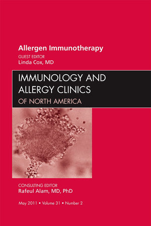 Allergen Immunotherapy, An Issue of Immunology and Allergy Clinics (Volume 31-2) (The Clinics: Internal Medicine, Volume 31-2)