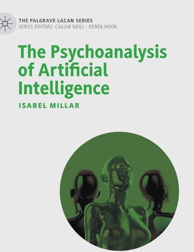 The Psychoanalysis of Artificial Intelligence (The Palgrave Lacan Series)