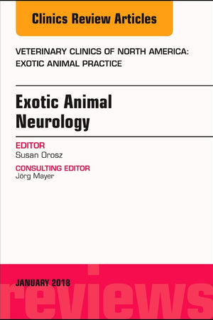 Exotic Animal Neurology, An Issue of Veterinary Clinics of North America: Exotic Animal Practice (Volume 21-1) (The Clinics: Veterinary Medicine, Volume 21-1)