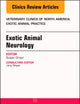 Exotic Animal Neurology, An Issue of Veterinary Clinics of North America: Exotic Animal Practice (Volume 21-1) (The Clinics: Veterinary Medicine, Volume 21-1)
