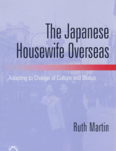 The Japanese Housewife Overseas: Adapting to Change of Culture and Status