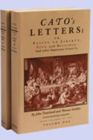 Cato's Letters or Essays on Liberty, Civil and Religious, and Other Important Subjects : Four Volumes in Two
