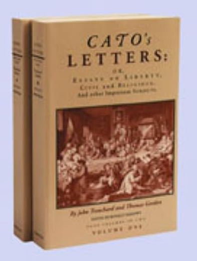 Cato's Letters or Essays on Liberty, Civil and Religious, and Other Important Subjects : Four Volumes in Two