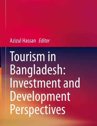 Tourism in Bangladesh: Investment and Development Perspectives