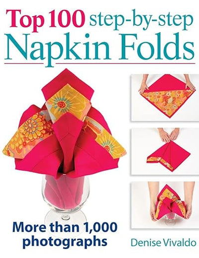 Top 100 Step-by-Step Napkin Folds: More Than 1,000 Photographs