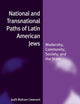 National and Transnational Paths of Latin American Jews: Modernity, Community, Society, and the State (Jewish Identities in a Changing World, 36)