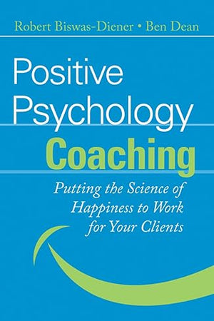 Positive Psychology Coaching: Putting the Science of Happiness to Work for Your Clients