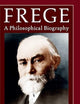 Frege: A Philosophical Biography