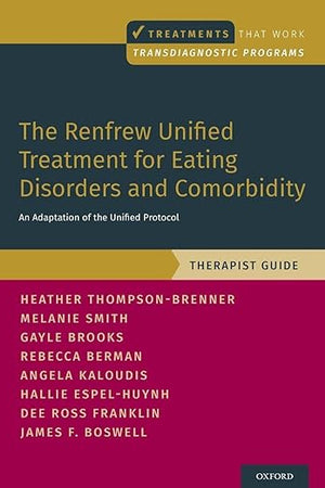 The Renfrew Unified Treatment for Eating Disorders and Comorbidity: An Adaptation of the Unified Protocol, Therapist Guide (Treatments That Work)