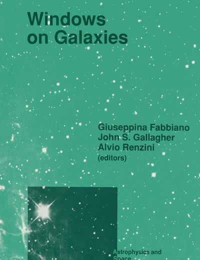 Windows on Galaxies: Proceedings of the Sixth Workshop of the Advanced School of Astronomy of the Ettore Majorana Centre for Scientific Culture, ... (Astrophysics and Space Science Library, 160)