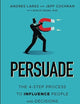 Persuade: The 4-Step Process to Influence People and Decisions