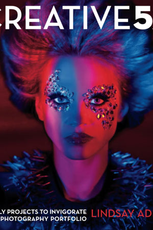 Creative 52: Weekly Projects to Invigorate Your Photography Portfolio