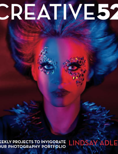 Creative 52: Weekly Projects to Invigorate Your Photography Portfolio