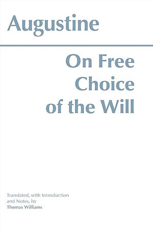 On Free Choice of the Will (Hackett Classics)